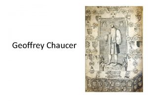 Geoffrey Chaucer His Life Geoffrey Chaucer C 13431400