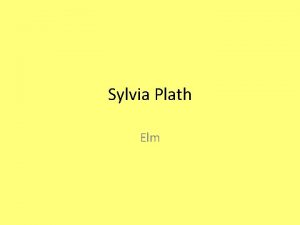 Sylvia Plath Elm Elm is a complex even