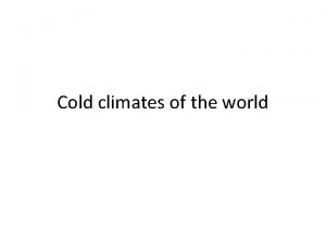 Cold climates of the world Characteristics of a