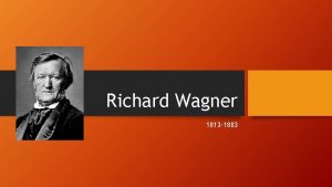 Richard Wagner 1813 1883 Wagners Life Born in