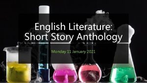 English Literature Short Story Anthology Monday 11 January