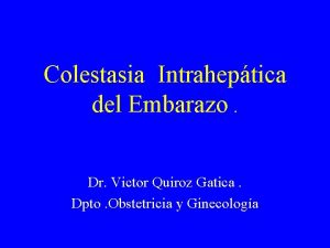 Colestasia Intraheptica del Embarazo Dr Victor Quiroz Gatica