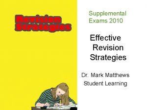 Supplemental Exams 2010 Effective Revision Strategies Dr Mark