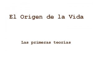 El Origen de la Vida Las primeras teoras