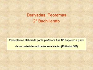 Derivadas Teoremas 2 Bachillerato Presentacin elaborada por la