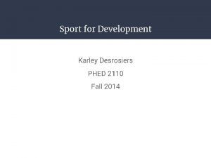 Sport for Development Karley Desrosiers PHED 2110 Fall