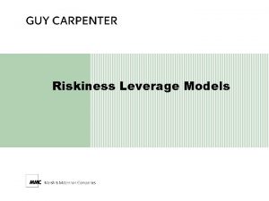 Riskiness Leverage Models Riskiness Leverage Models n n