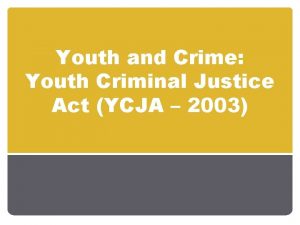 Youth and Crime Youth Criminal Justice Act YCJA