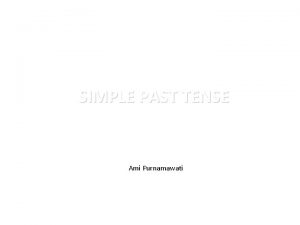 SIMPLE PAST TENSE Ami Purnamawati MRS SMITH I