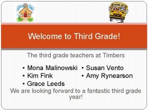 Welcome to Third Grade The third grade teachers