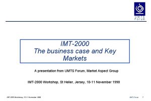 UMTS Forum IMT2000 The business case and Key