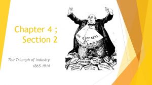 Chapter 4 Section 2 The Triumph of Industry