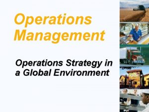 Operations Management Operations Strategy in a Global Environment