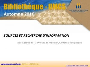 Bibliothque UMCS Automne 2010 SOURCES ET RECHERCHE DINFORMATION