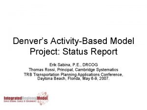 Denvers ActivityBased Model Project Status Report Erik Sabina
