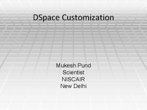 DSpace Customization Mukesh Pund Scientist NISCAIR New Delhi