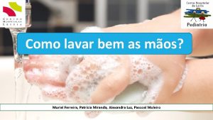 Como lavar bem as mos Muriel Ferreira Patrcia
