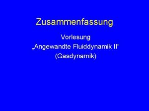 Zusammenfassung Vorlesung Angewandte Fluiddynamik II Gasdynamik GASDYNAMIK Studium