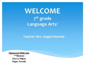 WELCOME 7 th grade Language Arts Teacher Mrs