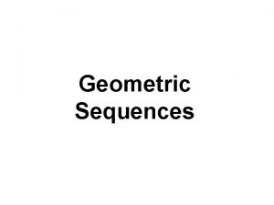 Geometric Sequences Definition of a Geometric Sequence A