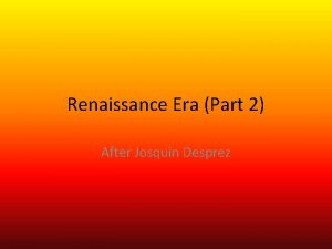 Renaissance Era Part 2 After Josquin Desprez Giovanni
