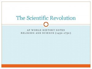 The Scientific Revolution AP WORLD HISTORY NOTES RELIGION