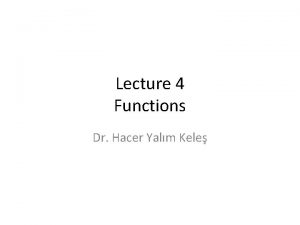 Lecture 4 Functions Dr Hacer Yalm Kele Functions
