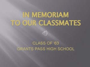 IN MEMORIAM TO OUR CLASSMATES CLASS OF 63