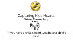 Capturing Kids Hearts Selma Elementary If you have