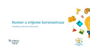 Humor u vrijeme koronavirusa Prijedlog nastavne aktivnosti INFORMACIJE