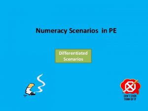 Numeracy Scenarios in PE Differentiated Scenarios Complete the