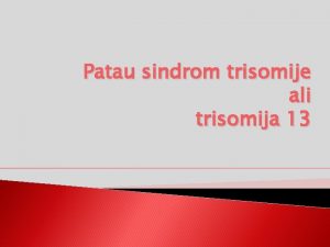 Patau sindrom trisomije ali trisomija 13 Kaj je