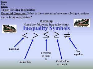 Name Date Period Topic Solving Inequalities Essential Question