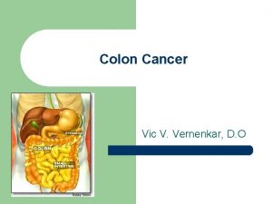 Colon Cancer Vic V Vernenkar D O Epidemiology