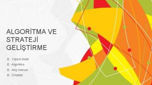 ALGORTMA VE STRATEJ GELTRME Yazlm Nedir Algoritma Ak