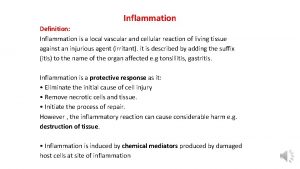 Inflammation Definition Inflammation is a local vascular and