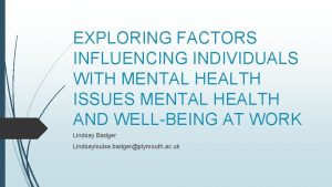 EXPLORING FACTORS INFLUENCING INDIVIDUALS WITH MENTAL HEALTH ISSUES