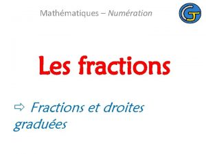 Mathmatiques Numration Les fractions Fractions et droites gradues