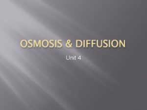 OSMOSIS DIFFUSION Unit 4 Diffusion Through Cell Membranes