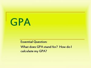GPA Essential Question What does GPA stand for