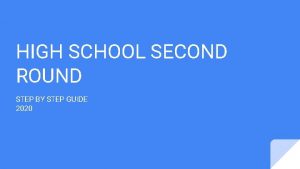 HIGH SCHOOL SECOND ROUND STEP BY STEP GUIDE