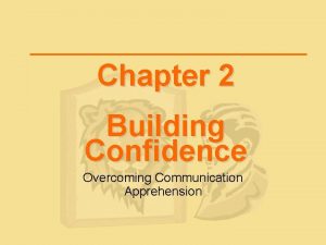 Chapter 2 Building Confidence Overcoming Communication Apprehension What