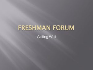 FRESHMAN FORUM Writing Well 1 PREWRITING The Writing