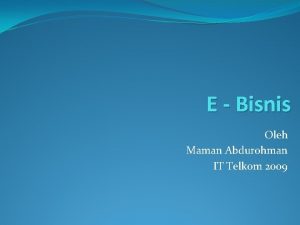 E Bisnis Oleh Maman Abdurohman IT Telkom 2009