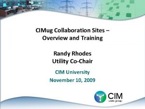 CIMug Collaboration Sites Overview and Training Randy Rhodes