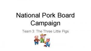 National Pork Board Campaign Team 3 The Three