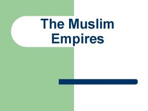 The Muslim Empires Rise of the Ottoman Empire