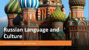 Russian Language and Culture 2 Russian language Russian