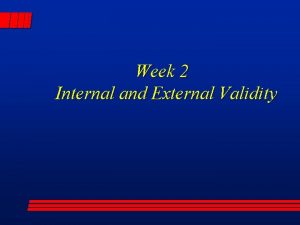 Week 2 Internal and External Validity Internal Validity