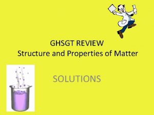 GHSGT REVIEW Structure and Properties of Matter SOLUTIONS